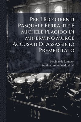 Ferdinando Lambert, Stanislao Antonio Manfredi - Per I Ricorrenti Pasquale Ferrante E Michele Placido Di Minervino Murge Accusati Di Assassinio Premeditato, Häftad