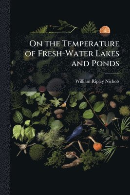 William Ripley Nichols - On the Temperature of Fresh-Water Lakes and Ponds, Häftad