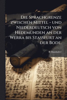 Sprachgrenze zwischen Mittel - und Niederdeutsch von HedemÃ1/4nden an der Werra bis Stassfurt an der Bode.