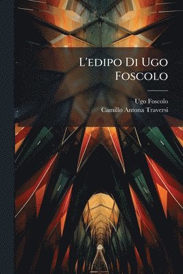 Ugo Foscolo, Camillo Antona-Traversi - L'edipo Di Ugo Foscolo, Häftad