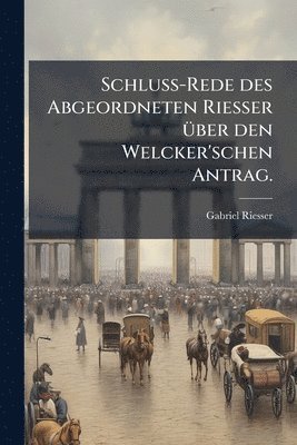 Gabriel Riesser - Schluss-Rede des Abgeordneten Riesser Ã1/4ber den Welcker'schen Antrag., Häftad