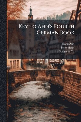 Franz Ahn, Peter Henn, E Steiger & Co - Key to Ahn's Fourth German Book, Häftad