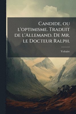Voltaire - Candide, ou l'optimisme. Traduit de l'Allemand. De Mr. le Docteur Ralph., Häftad