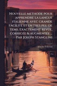 bokomslag Nouvelle methode pour apprendre la langue italienne avec grande facilitÃ(c) et en tres peu de tems. Exactement revÃ1/4e, corrigÃ(c)e & augmentÃ(c)e ..