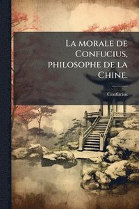 bokomslag morale de Confucius, philosophe de la Chine.