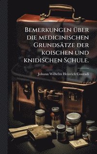 bokomslag Bemerkungen Ã¼ber die medicinischen GrundsÃ¿tze der koischen und knidischen Schule.