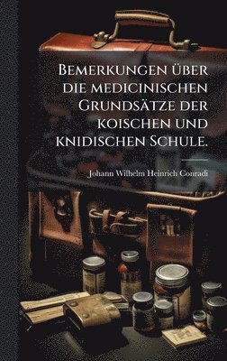 bokomslag Bemerkungen Ã¼ber die medicinischen GrundsÃ¿tze der koischen und knidischen Schule.
