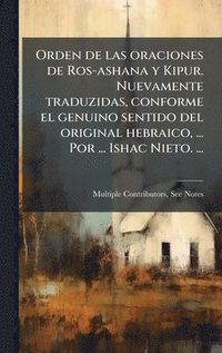 bokomslag Orden de las oraciones de Ros-ashana y Kipur. Nuevamente traduzidas, conforme el genuino sentido del original hebraico, ... Por ... Ishac Nieto. ...