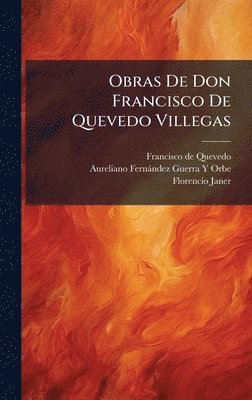 Francisco de Quevedo, Aureliano Fernàndez-Guerra Y. Orbe - Obras De Don Francisco De Quevedo Villegas, Inbunden