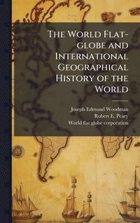 bokomslag The World Flat-globe and International Geographical History of the World