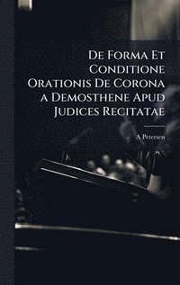 bokomslag De Forma Et Conditione Orationis De Corona a Demosthene Apud Judices Recitatae
