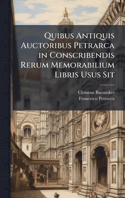 bokomslag Quibus Antiquis Auctoribus Petrarca in Conscribendis Rerum Memorabilium Libris Usus Sit