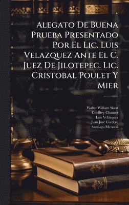 bokomslag Alegato De Buena Prueba Presentado Por El Lic. Luis Velazquez Ante El C. Juez De Jilotepec. Lic. Cristobal Poulet Y Mier