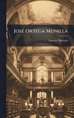 Ernesto Quesada - JosÃ(c) Ortega Munilla, Inbunden