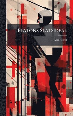 Axel Hirsch - Platons Statsideal, Inbunden