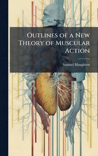 bokomslag Outlines of a New Theory of Muscular Action