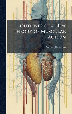 bokomslag Outlines of a New Theory of Muscular Action