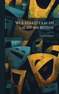 bokomslag Wer zuletzt lacht lacht am besten.