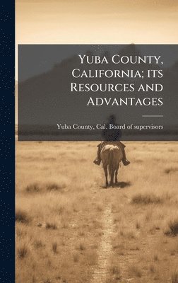 bokomslag Yuba County, California; its Resources and Advantages