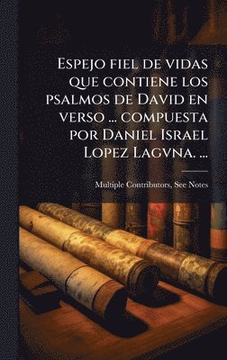 bokomslag Espejo fiel de vidas que contiene los psalmos de David en verso ... compuesta por Daniel Israel Lopez Lagvna. ...
