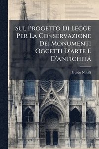 bokomslag Sul Progetto Di Legge Per La Conservazione Dei Monumenti Oggetti D'arte E D'antichità
