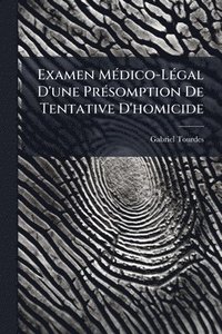 bokomslag Examen MÃ(c)dico-LÃ(c)gal D'une PrÃ(c)somption De Tentative D'homicide