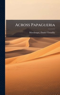 Across Papagueria, Inbunden
