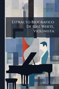 bokomslag Estracto Biografico De JosÃ(c) White, Violinista