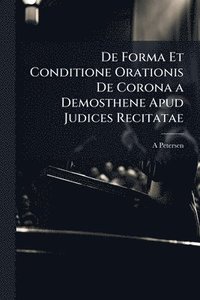 bokomslag De Forma Et Conditione Orationis De Corona a Demosthene Apud Judices Recitatae