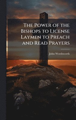 bokomslag Power of the Bishops to License Laymen to Preach and Read Prayers