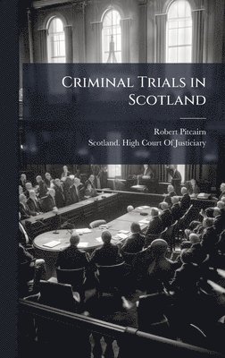 Robert Pitcairn - Criminal Trials in Scotland, Inbunden