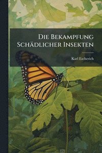 bokomslag Die Bekampfung Schädlicher Insekten