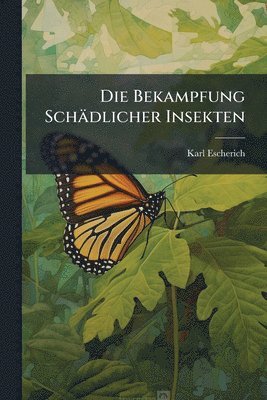 bokomslag Die Bekampfung Schädlicher Insekten