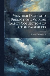 bokomslag Weather Facts and Predictions Volume Talbot Collection of British Pamphlets