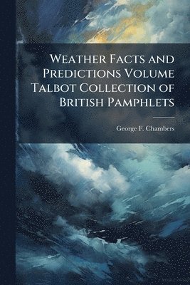 bokomslag Weather Facts and Predictions Volume Talbot Collection of British Pamphlets