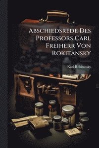 bokomslag Abschiedsrede Des Professors Carl Freiherr Von Rokitansky