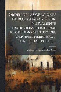 bokomslag Orden de las oraciones de Ros-ashana y Kipur. Nuevamente traduzidas, conforme el genuino sentido del original hebraico, ... Por ... Ishac Nieto. ...