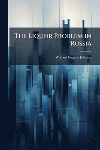 bokomslag The Liquor Problem in Russia