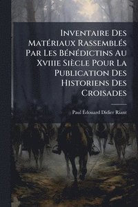 bokomslag Inventaire Des MatÃ(c)riaux RassemblÃ(c)s Par Les BÃ(c)nÃ(c)dictins Au Xviiie Siècle Pour La Publication Des Historiens Des Croisades