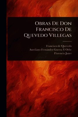 Francisco de Quevedo, Aureliano Fernàndez-Guerra Y Orbe, Florencio Janer - Obras De Don Francisco De Quevedo Villegas, Häftad
