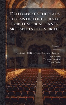 bokomslag Den danske skueplads, i dens historie, fra de fÃ, rste spor af danske skuespil indtil vor tid