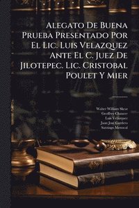 bokomslag Alegato De Buena Prueba Presentado Por El Lic. Luis Velazquez Ante El C. Juez De Jilotepec. Lic. Cristobal Poulet Y Mier