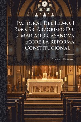 bokomslag Pastoral Del Illmo. I Rmo. Sr. Arzobispo Dr. D. Mariano Casanova Sobre La Reforma Constitucional ...