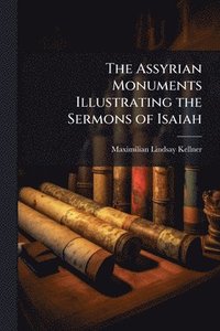 bokomslag Assyrian Monuments Illustrating the Sermons of Isaiah