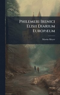 bokomslag Philemeri Irenici Elisii Diarium EuropÃ]um