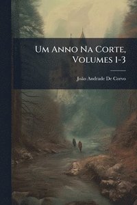 bokomslag Um Anno Na Corte, Volumes 1-3