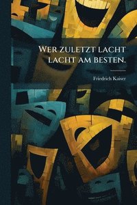 bokomslag Wer zuletzt lacht lacht am besten.