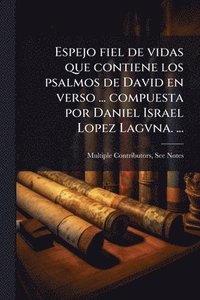 bokomslag Espejo fiel de vidas que contiene los psalmos de David en verso ... compuesta por Daniel Israel Lopez Lagvna. ...
