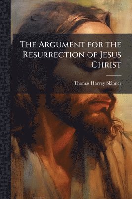 Argument for the Resurrection of Jesus Christ