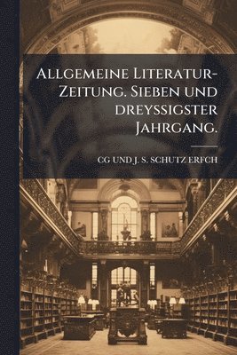 bokomslag Allgemeine Literatur-Zeitung. Sieben und dreyssigster Jahrgang.